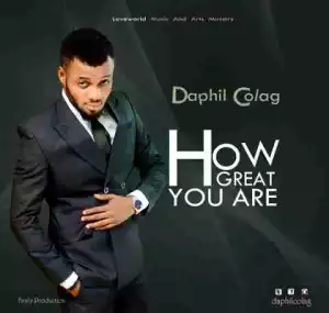 Daphil Colag - How Great You Are